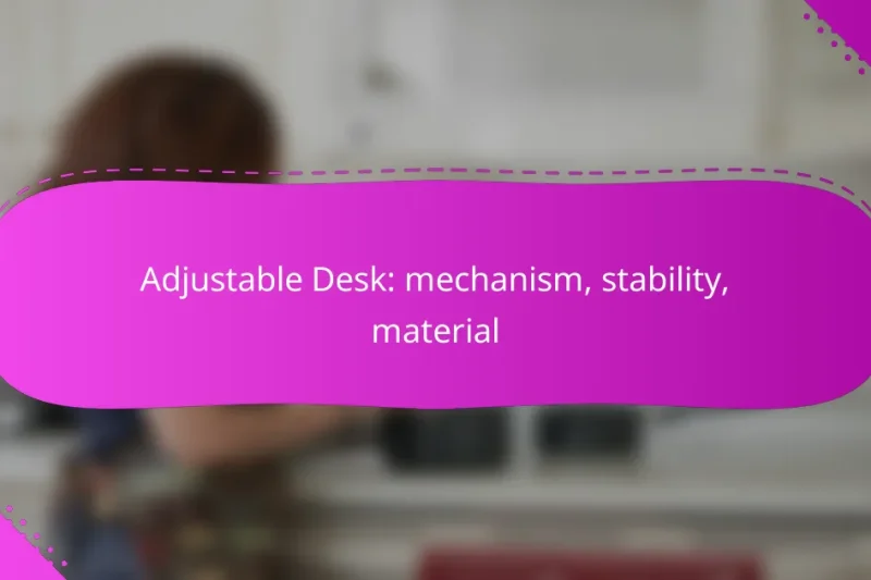 Adjustable Desk: mechanism, stability, material