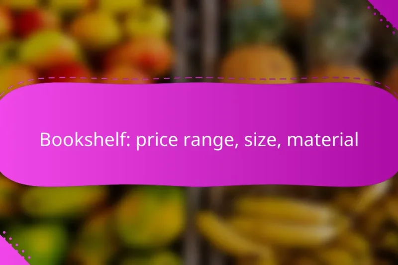 Bookshelf: price range, size, material