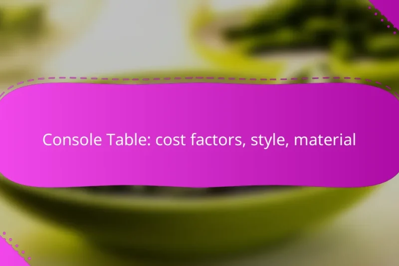 Console Table: cost factors, style, material