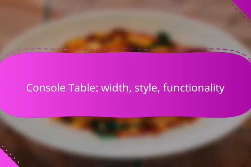 Console Table: width, style, functionality