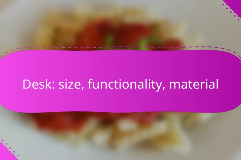 Desk: size, functionality, material