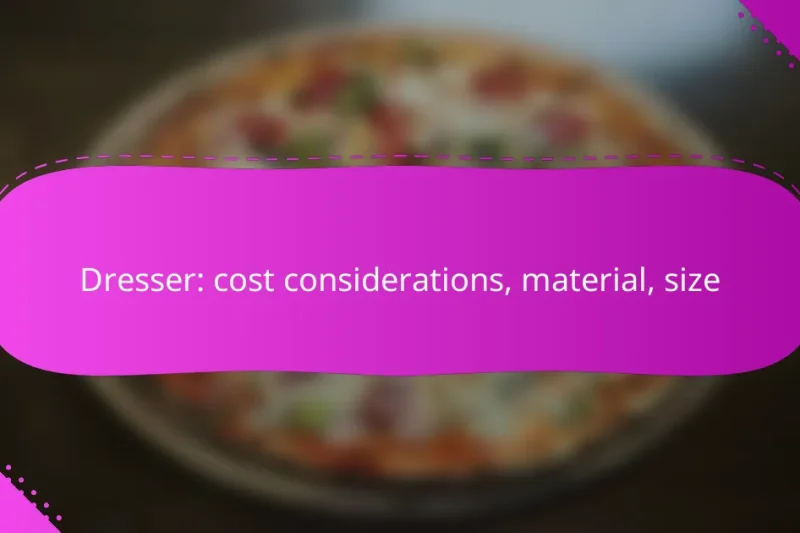 Dresser: cost considerations, material, size