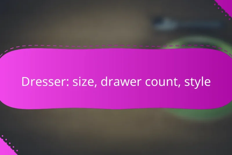 Dresser: size, drawer count, style