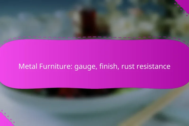 Metal Furniture: gauge, finish, rust resistance