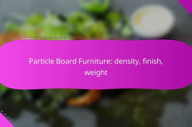 Particle Board Furniture: density, finish, weight