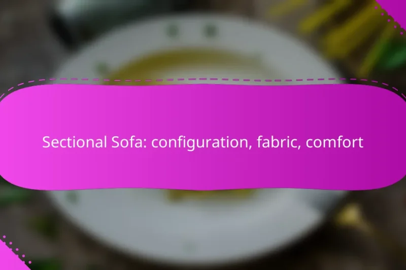 Sectional Sofa: configuration, fabric, comfort