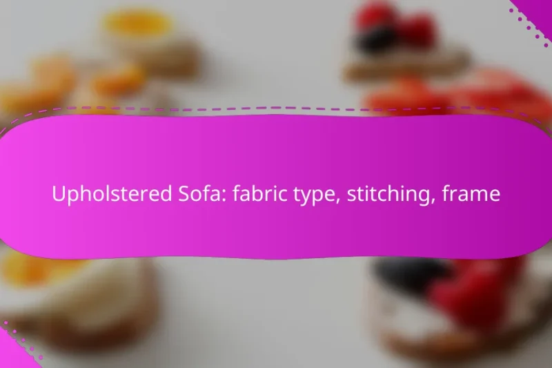 Upholstered Sofa: fabric type, stitching, frame