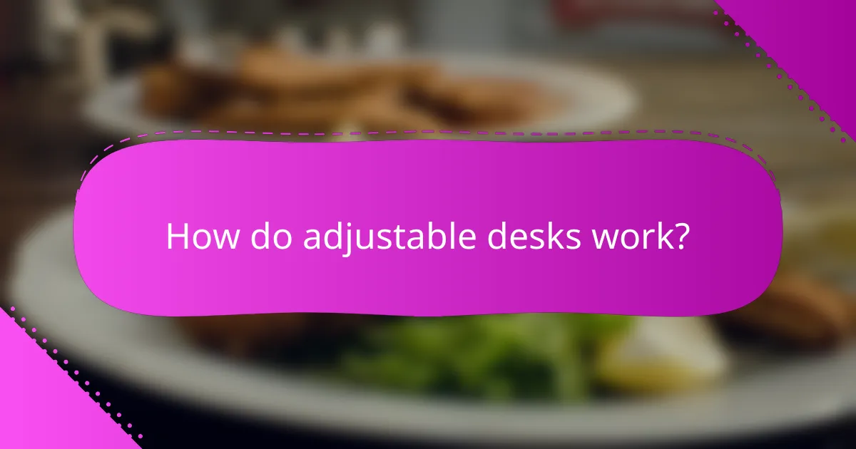 How do adjustable desks work?
