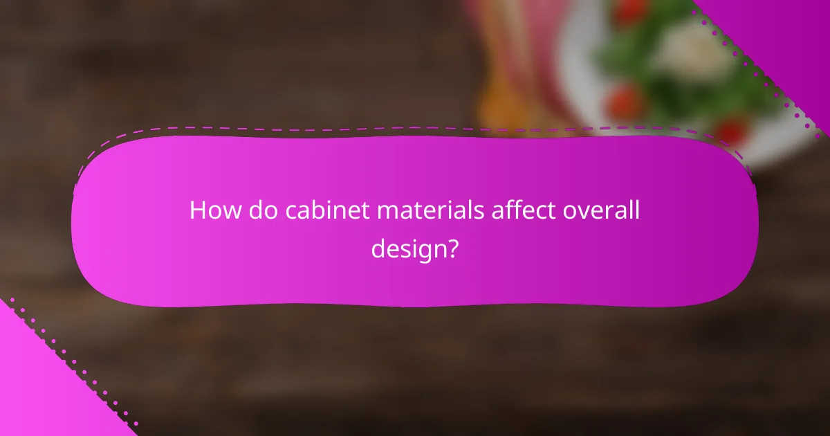 How do cabinet materials affect overall design?