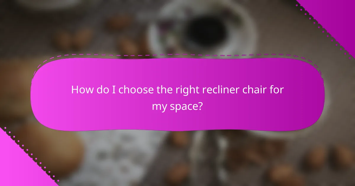 How do I choose the right recliner chair for my space?