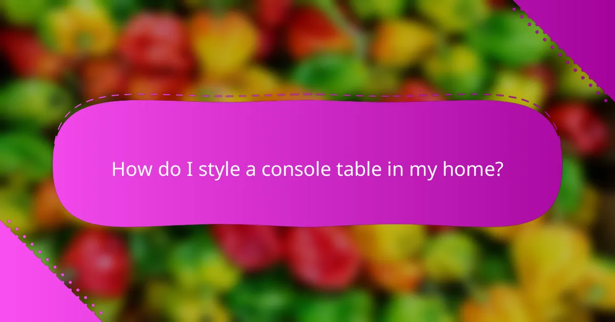 How do I style a console table in my home?