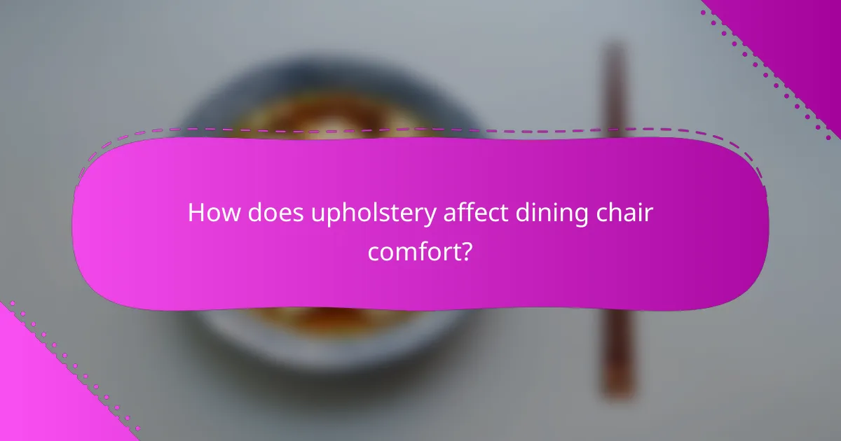 How does upholstery affect dining chair comfort?