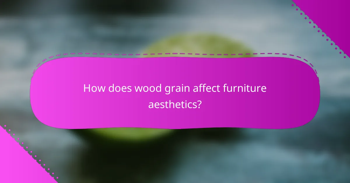 How does wood grain affect furniture aesthetics?