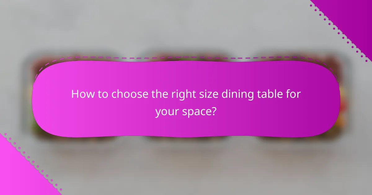 How to choose the right size dining table for your space?