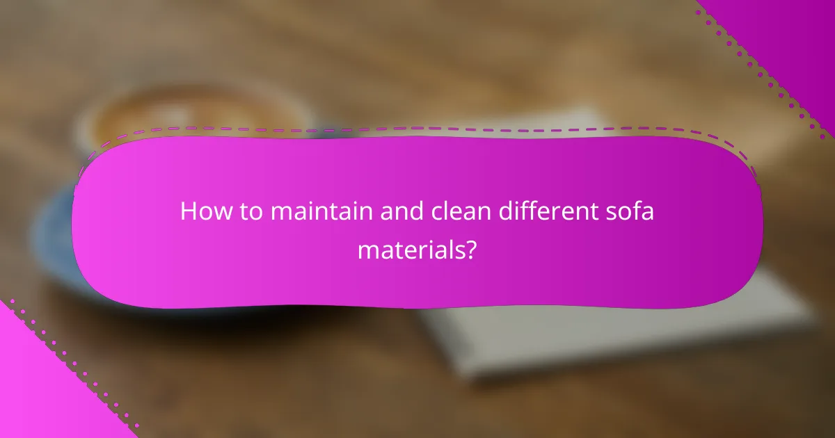 How to maintain and clean different sofa materials?
