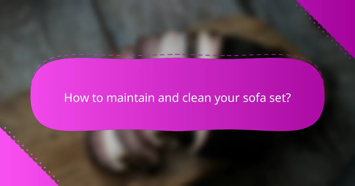 How to maintain and clean your sofa set?