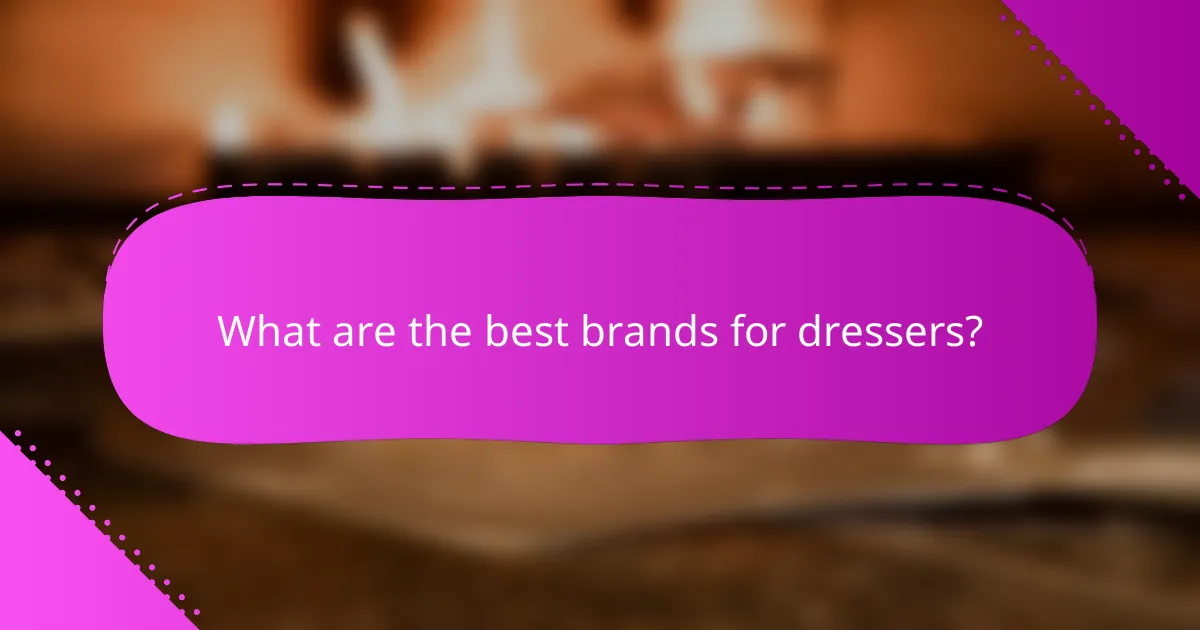 What are the best brands for dressers?