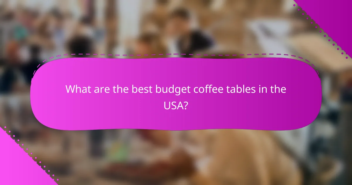 What are the best budget coffee tables in the USA?