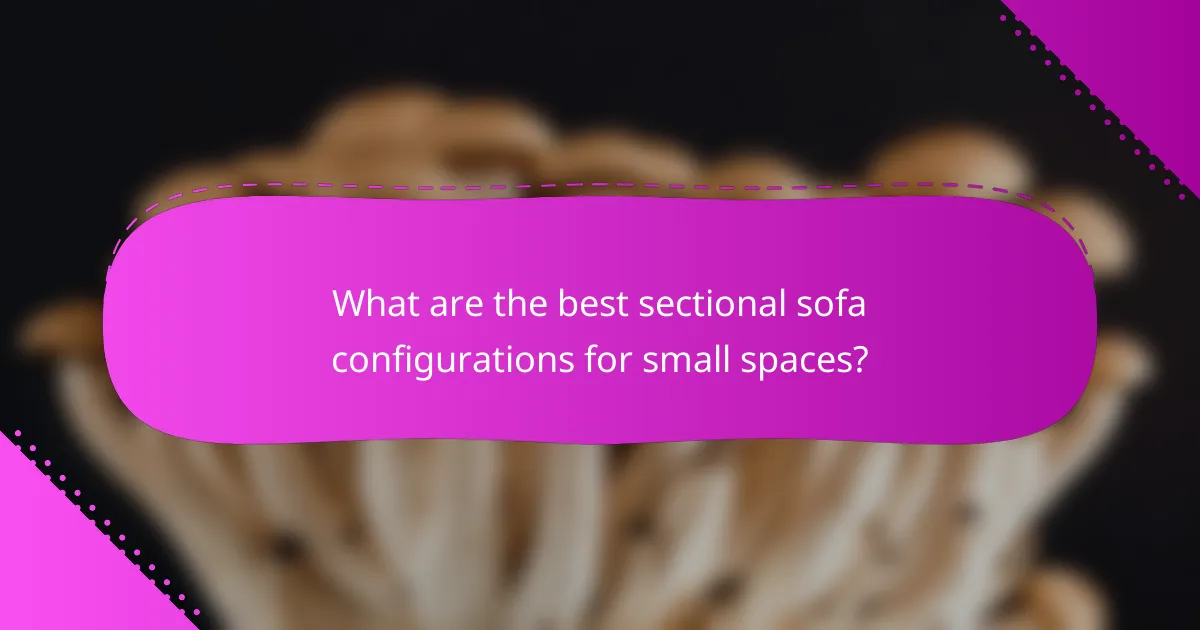 What are the best sectional sofa configurations for small spaces?