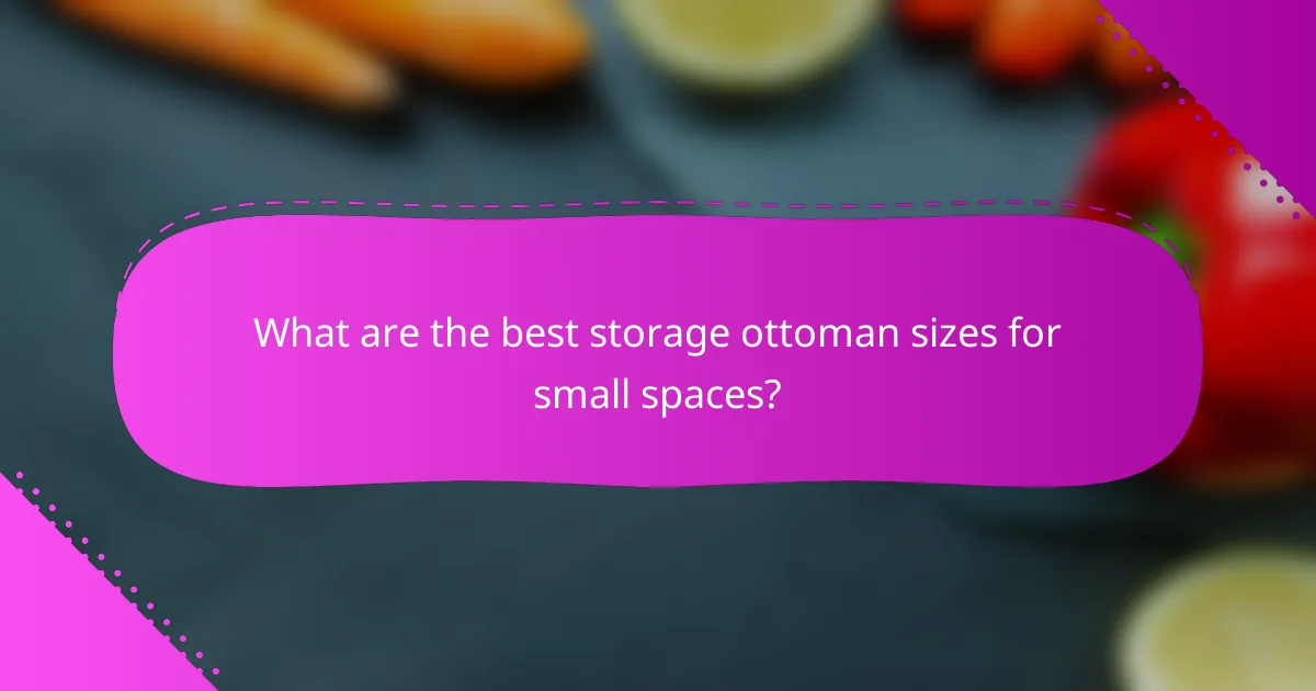 What are the best storage ottoman sizes for small spaces?