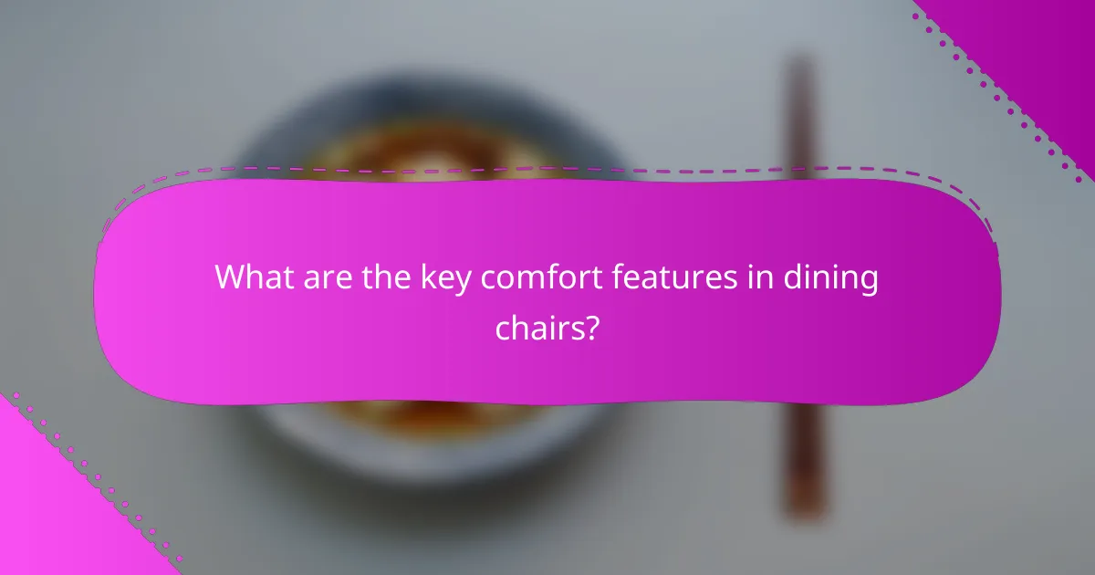 What are the key comfort features in dining chairs?
