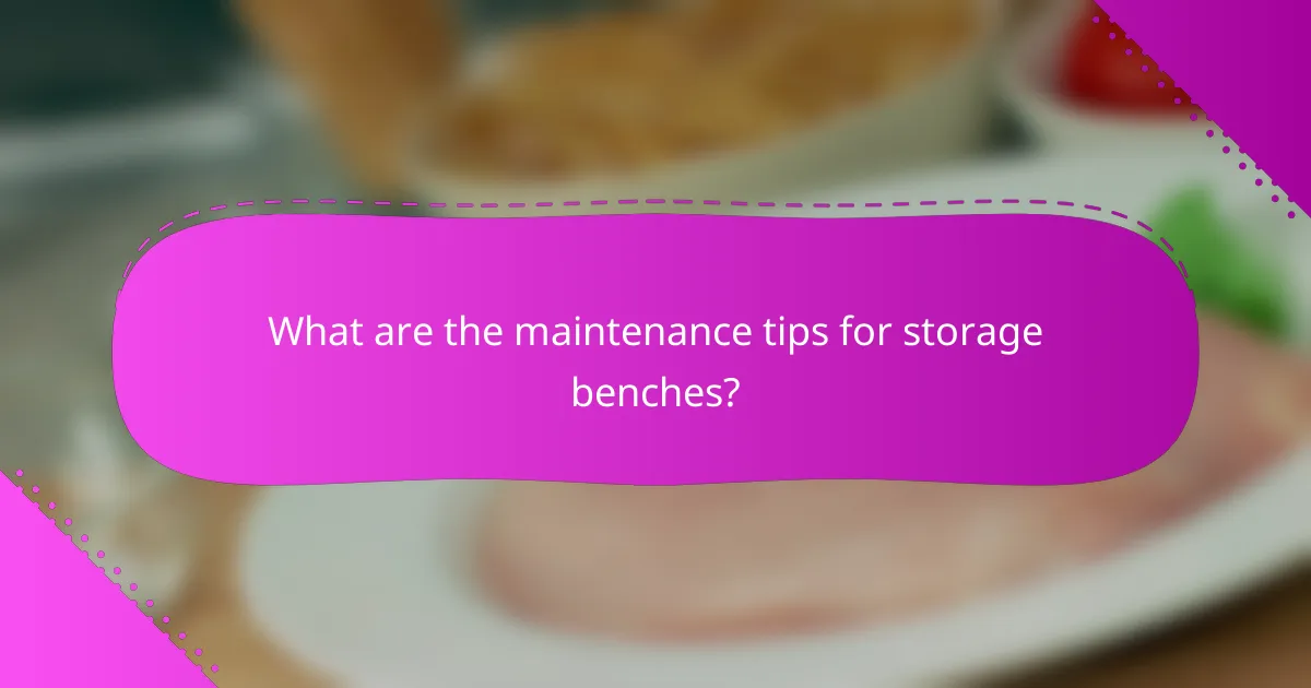 What are the maintenance tips for storage benches?