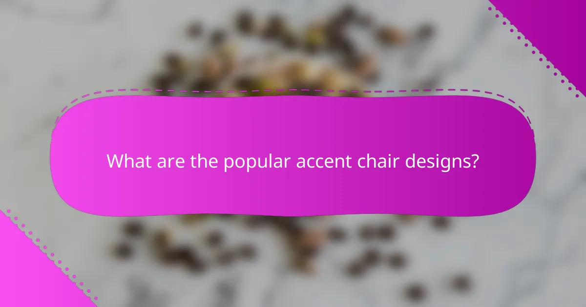 What are the popular accent chair designs?