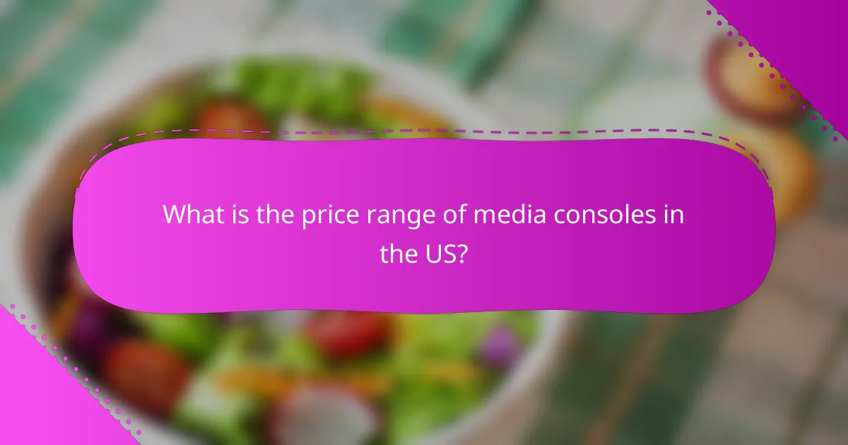 What is the price range of media consoles in the US?