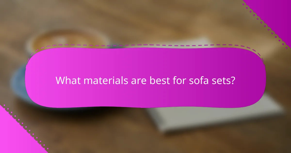What materials are best for sofa sets?