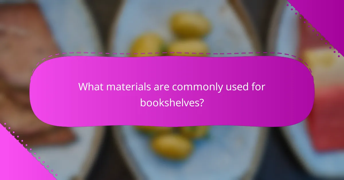 What materials are commonly used for bookshelves?