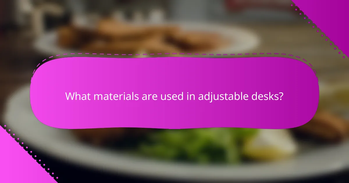 What materials are used in adjustable desks?