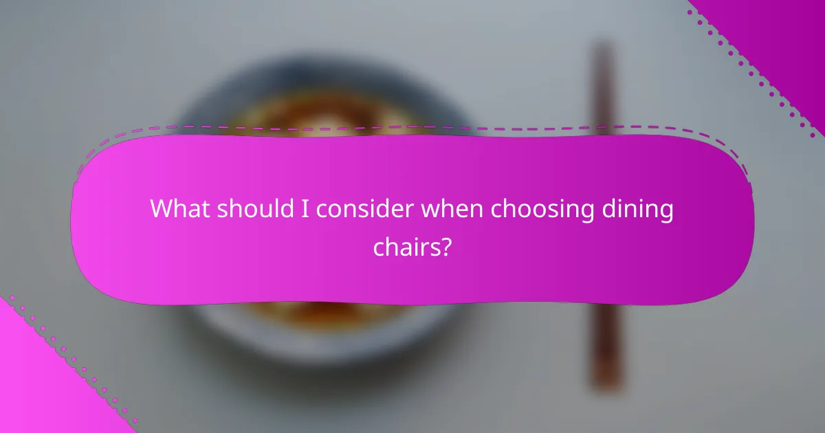 What should I consider when choosing dining chairs?