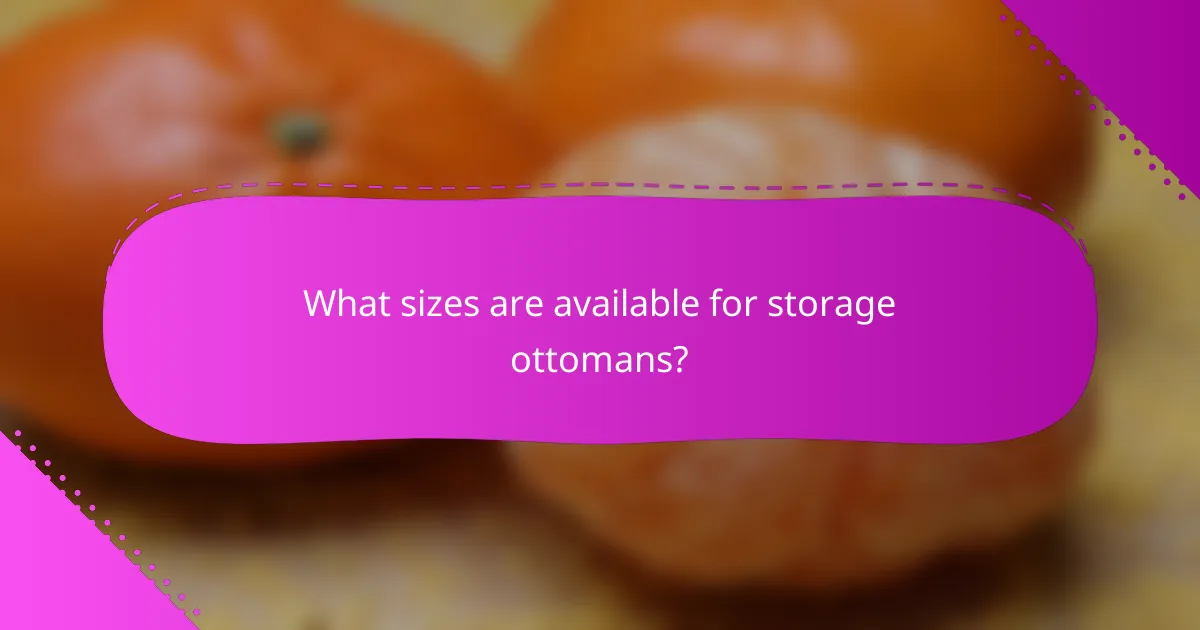 What sizes are available for storage ottomans?
