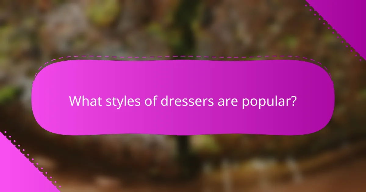 What styles of dressers are popular?
