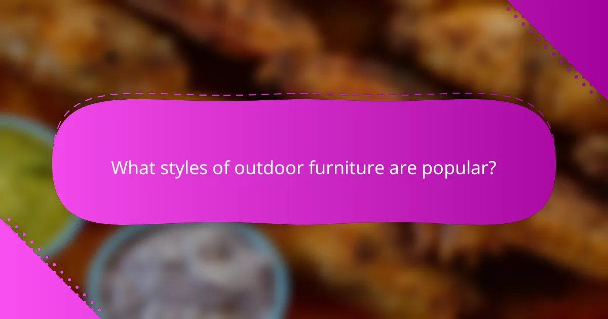 What styles of outdoor furniture are popular?