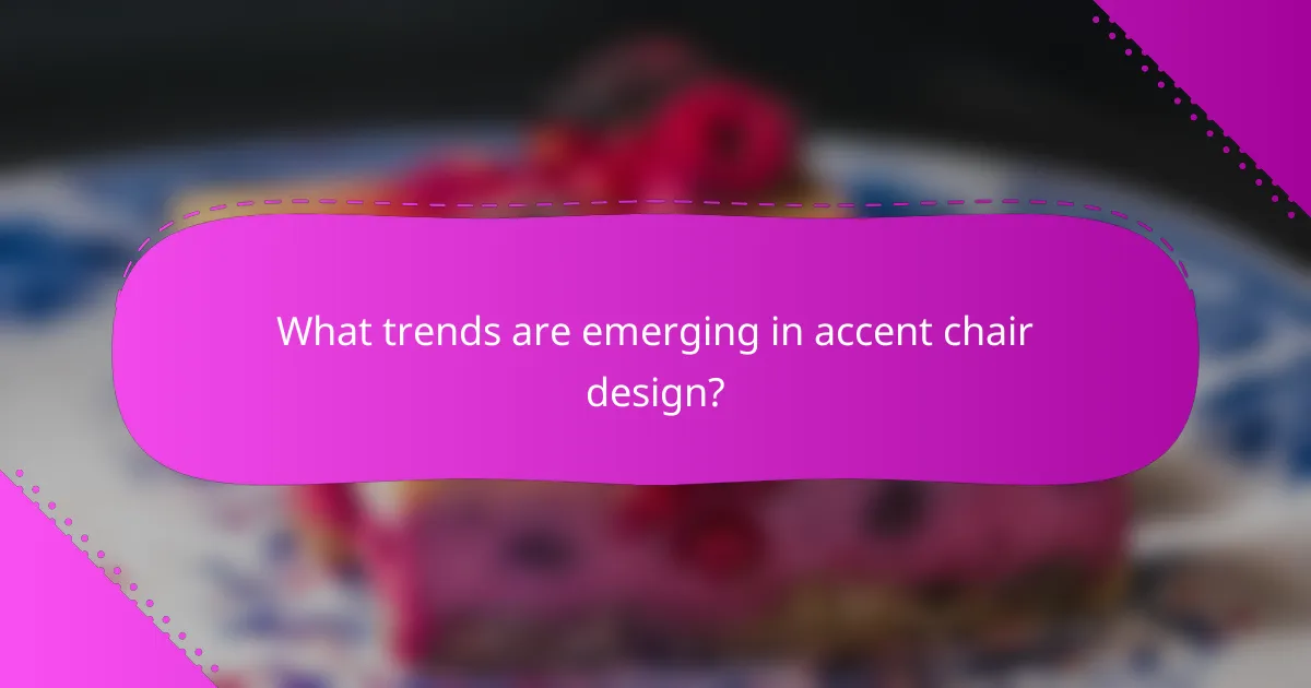 What trends are emerging in accent chair design?