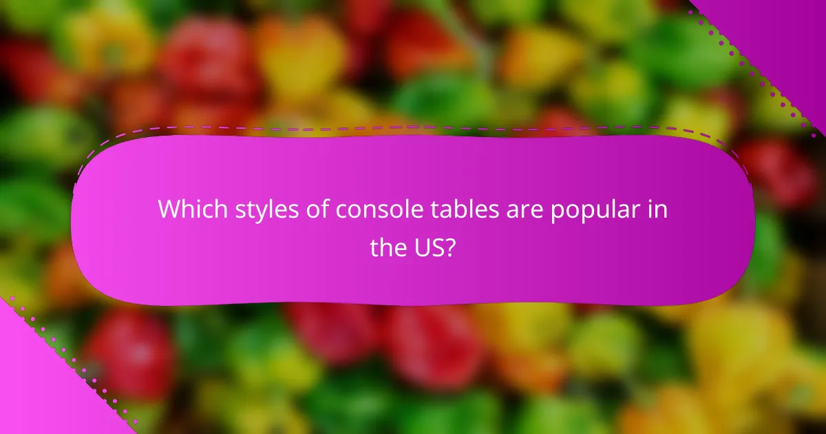 Which styles of console tables are popular in the US?